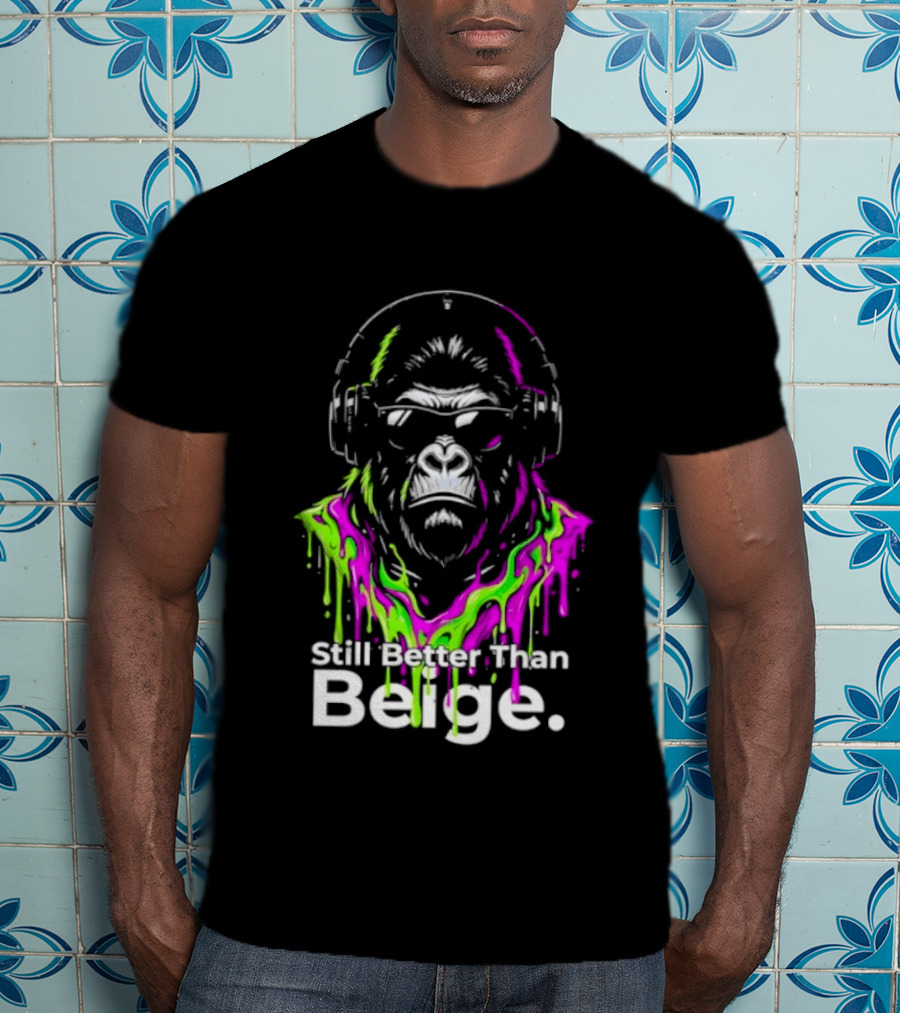 Still Better Than Beige Gorilla Illustration Multicolor Paint Drip T-Shirt