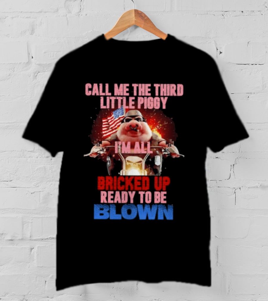 Call Me The Third Little Piggy I'm All Bricked Up Ready To Be Blown USA Flag Motorcycle T-Shirt
