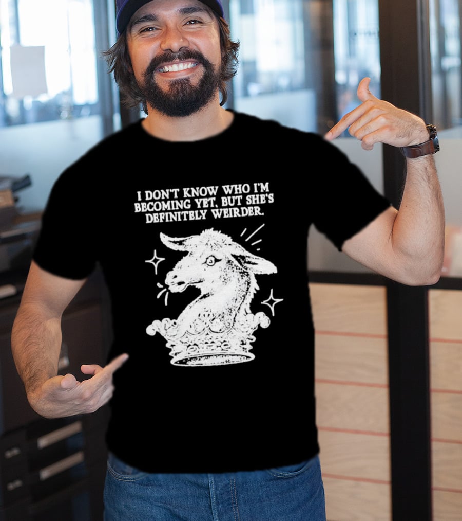 I Don't Know Who I'm Becoming Yet But She's Definitely Weirder Goat T-Shirt