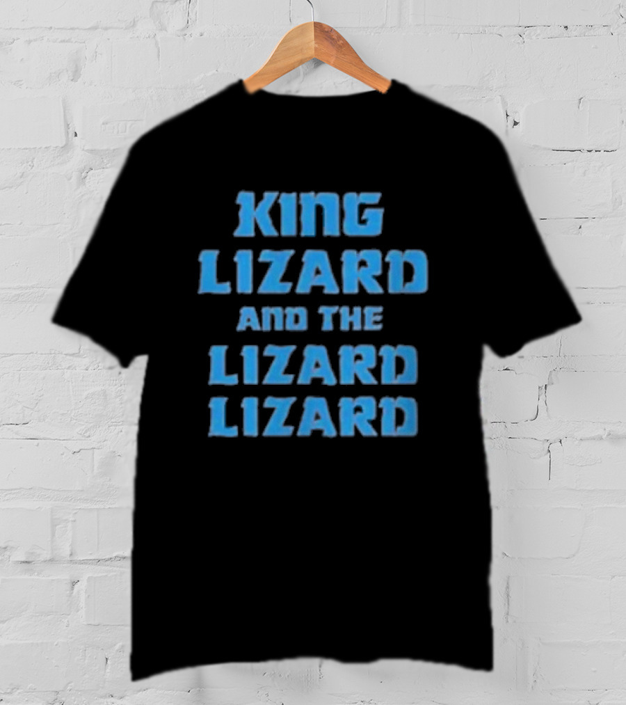 King Lizard And The Lizard Lizard Lizard T-Shirt