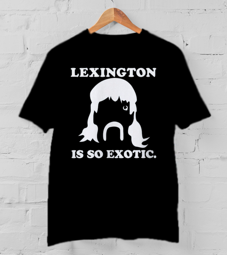 Lexington Is So Exotic Mullet Mustache T-Shirt