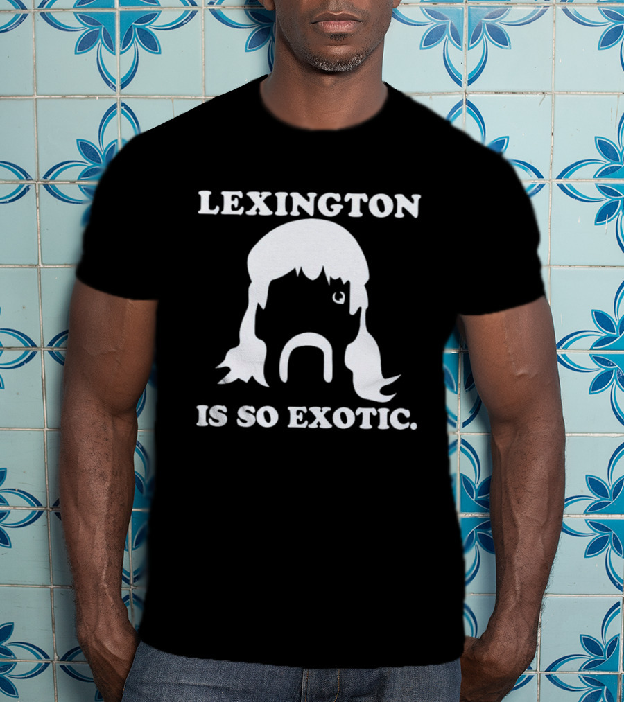 Lexington Is So Exotic Mullet Mustache T-Shirt