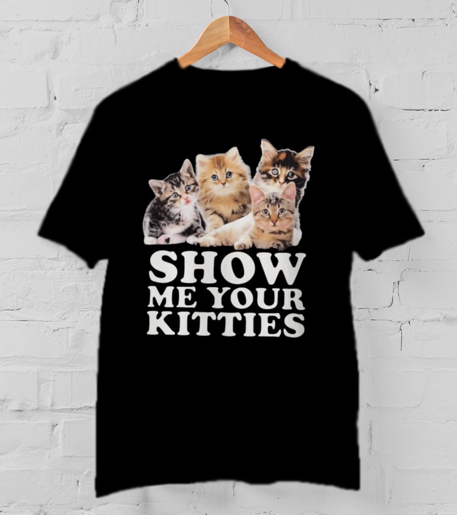 Show Me Your Kitties Cute Adorable Kitten Cats T-Shirt