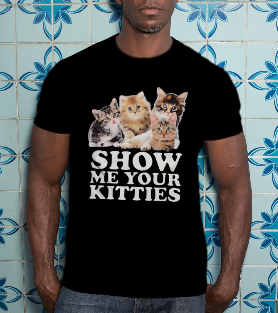 Show Me Your Kitties Cute Adorable Kitten Cats T-Shirt