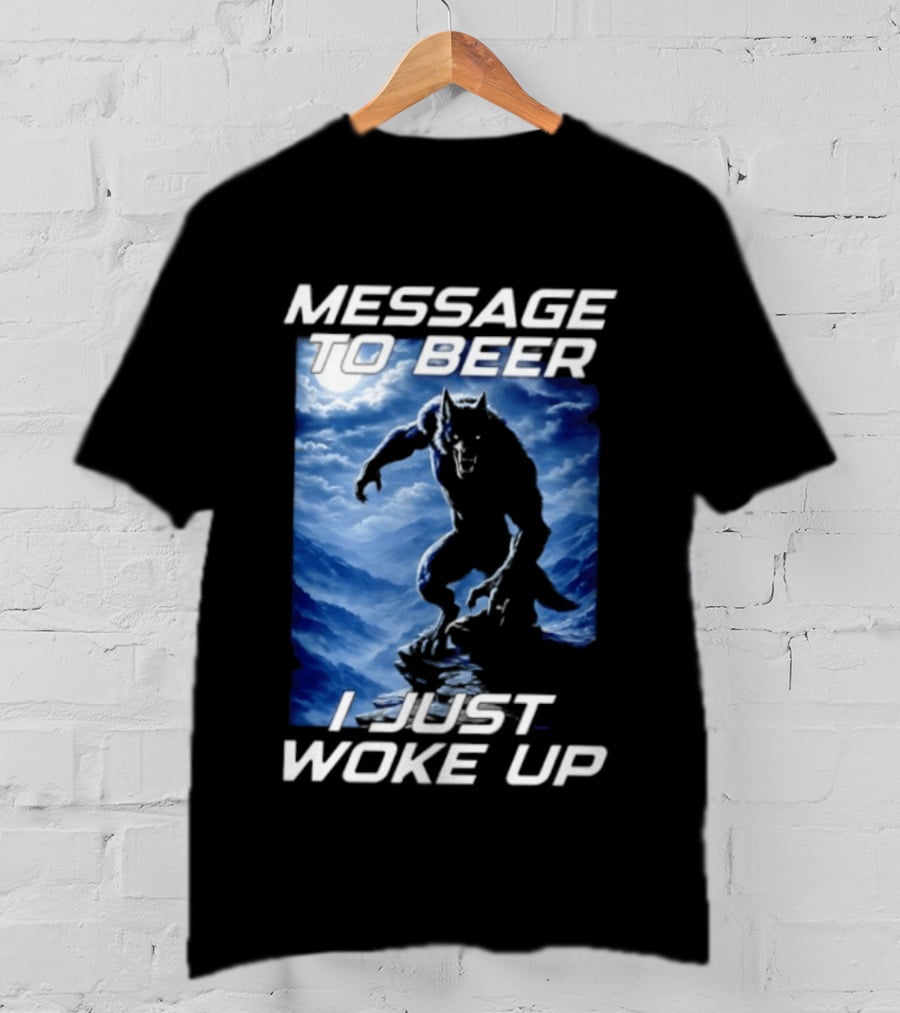 Message To Beer I Just Woke Up Werewolf Moon Sky T-Shirt