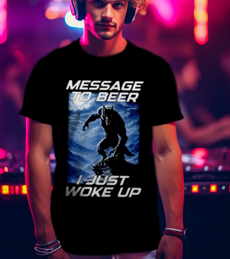 Message To Beer I Just Woke Up Werewolf Moon Sky T-Shirt