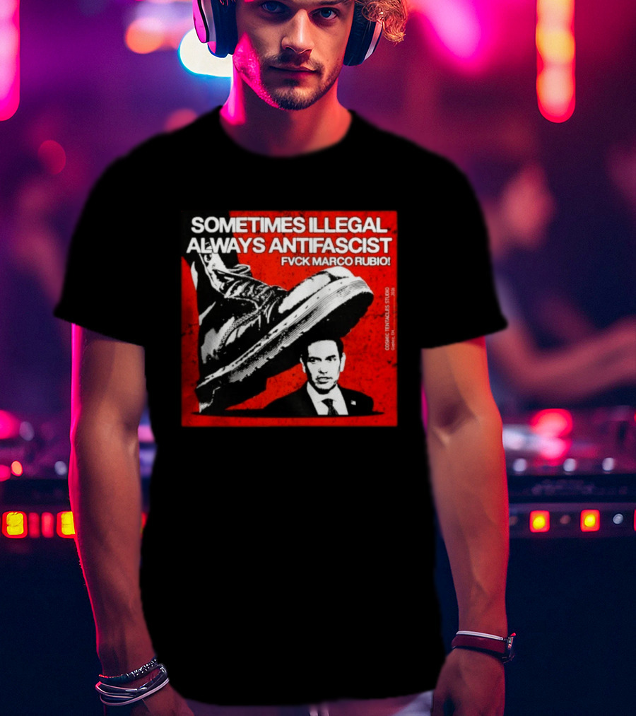 Sometimes Illegal Always Antifascist Fvck Marco Rubio Boot Political Activism Cosmic X Vertiales Studio 2023 T-Shirt