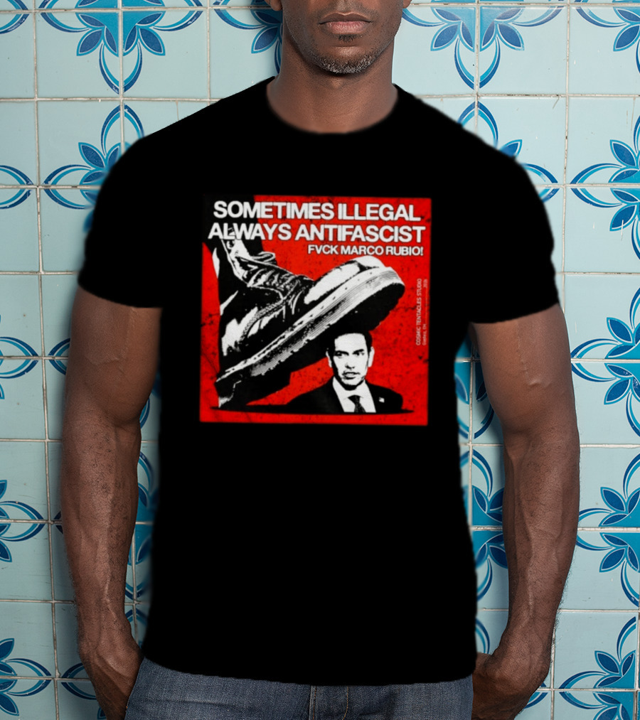 Sometimes Illegal Always Antifascist Fvck Marco Rubio Boot Political Activism Cosmic X Vertiales Studio 2023 T-Shirt