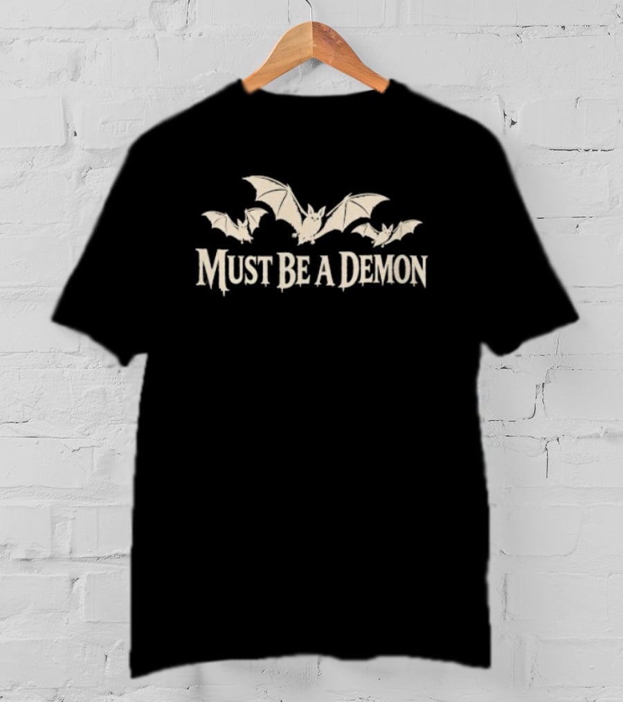 Must Be A Demon Bats Gothic Horror Spooky T-Shirt