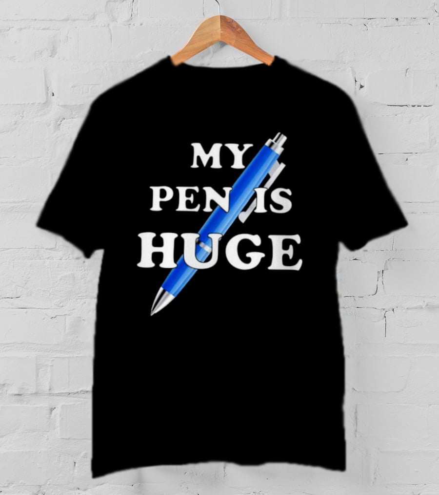 My Pen Is Huge Humor Joke Sarcastic Blue Pen T-Shirt