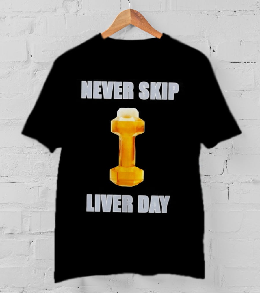 Never Skip Liver Day Beer Dumbbell Gym Workout T-Shirt