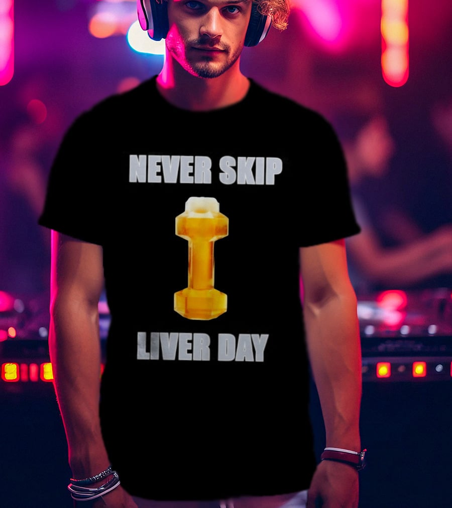 Never Skip Liver Day Beer Dumbbell Gym Workout T-Shirt