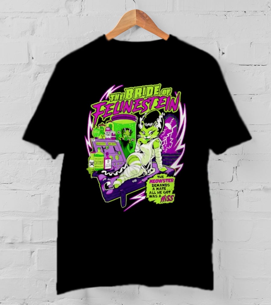 The Bride Of Felinestein Meowster Demands A Mate Hiss T-Shirt