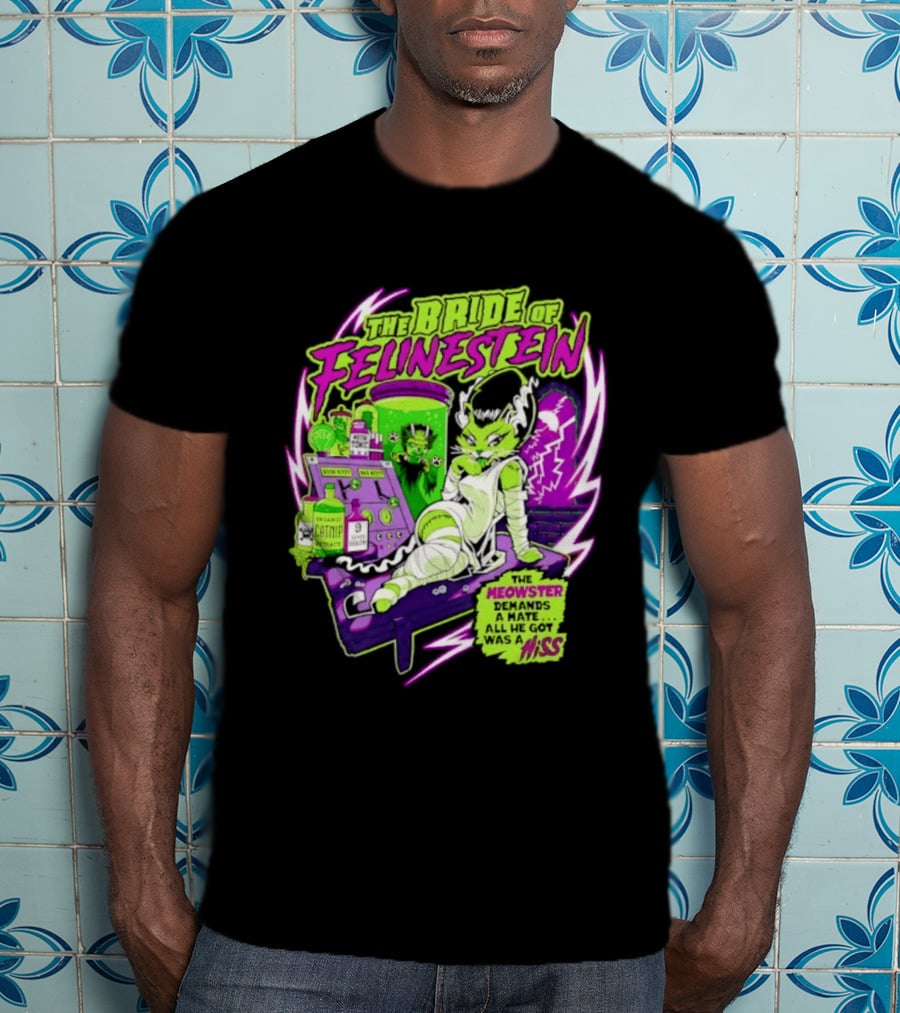 The Bride Of Felinestein Meowster Demands A Mate Hiss T-Shirt