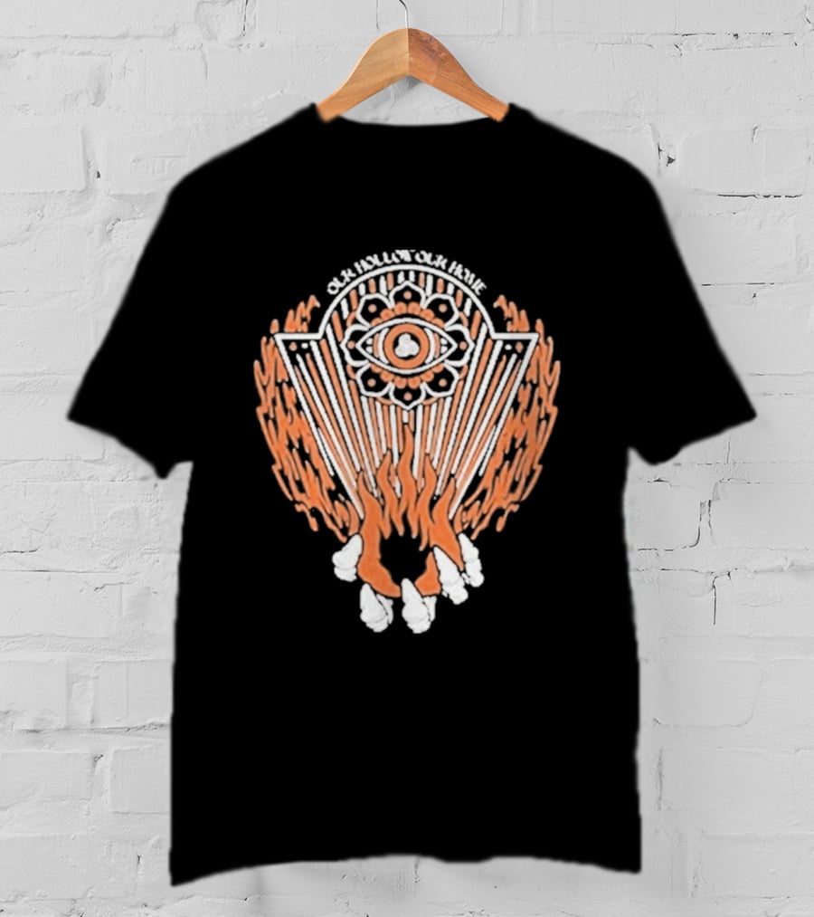 Our Hollow Our Home Flames Eye Symbol Hope And Hell T-Shirt