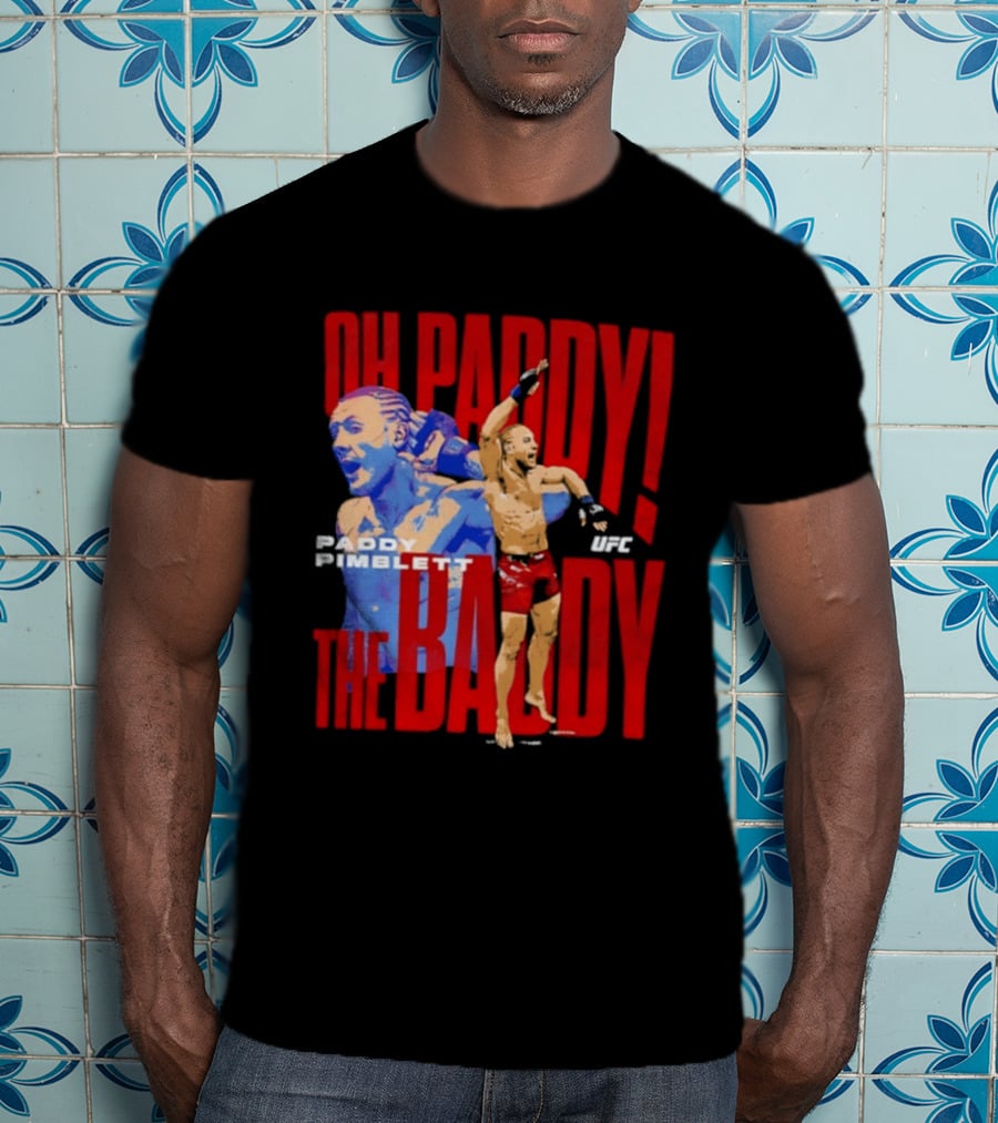 Oh Paddy The Baddy Paddy Pimblett UFC T-Shirt