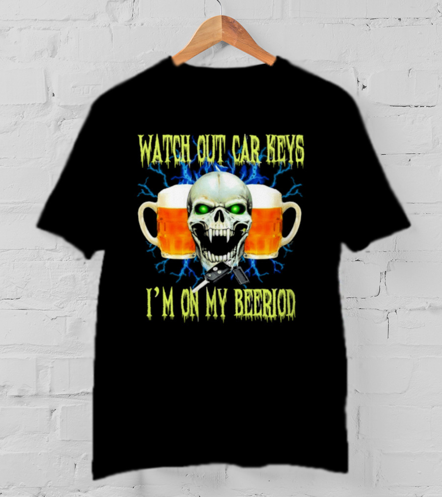 Out Car Keys I'm On My Beeriod With Skull And Beer S T-Shirt