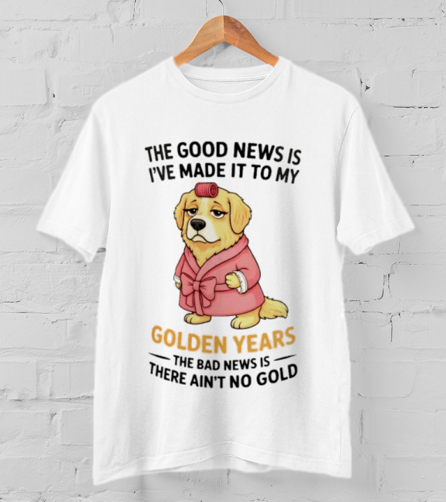 Golden Years Good News Bad News Cute Golden Retriever T-Shirt