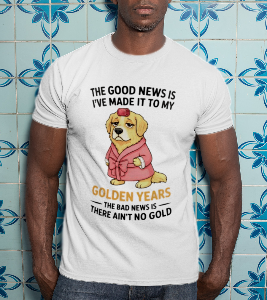 Golden Years Good News Bad News Cute Golden Retriever T-Shirt