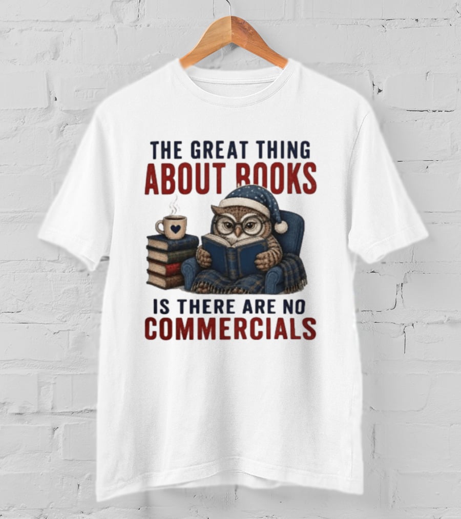The Great Thing About Books Is There Are No Commercials Owl With Book And Coffee T-Shirt