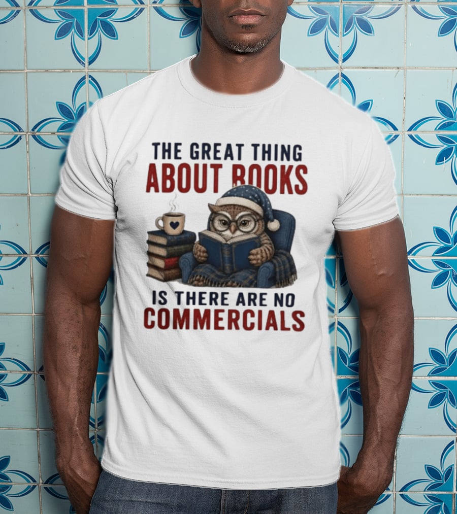 The Great Thing About Books Is There Are No Commercials Owl With Book And Coffee T-Shirt