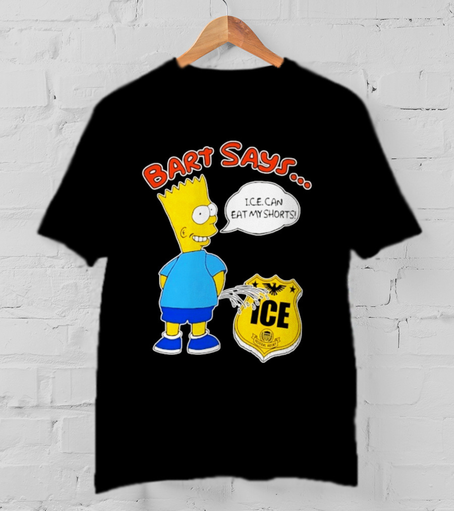 Bart Says I.C.E. Can Eat My Shorts The Simpsons T-Shirt