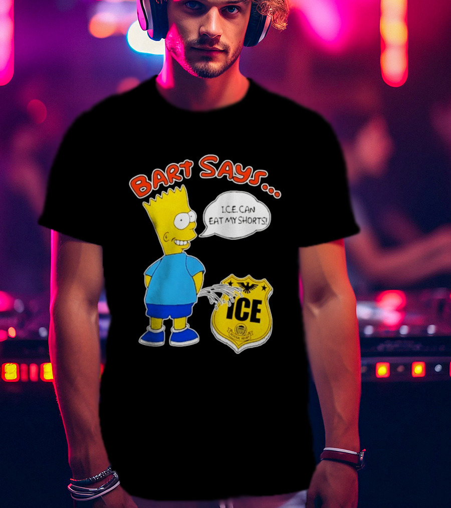 Bart Says I.C.E. Can Eat My Shorts The Simpsons T-Shirt