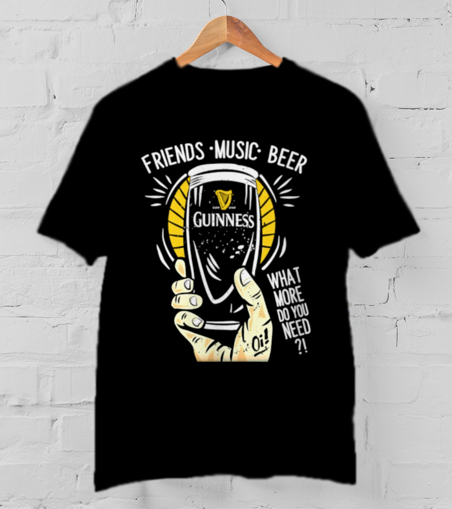 Friends Music Beer What More Do You Need Guinness Pint T-Shirt