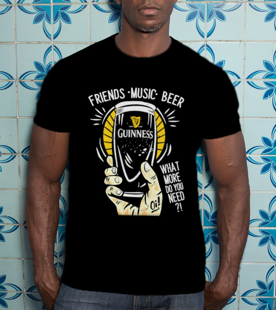 Friends Music Beer What More Do You Need Guinness Pint T-Shirt