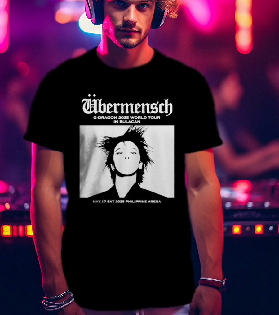 Übermensch G Dragon 2025 World Tour In Bulacan May 17 Philippine Arena T-Shirt