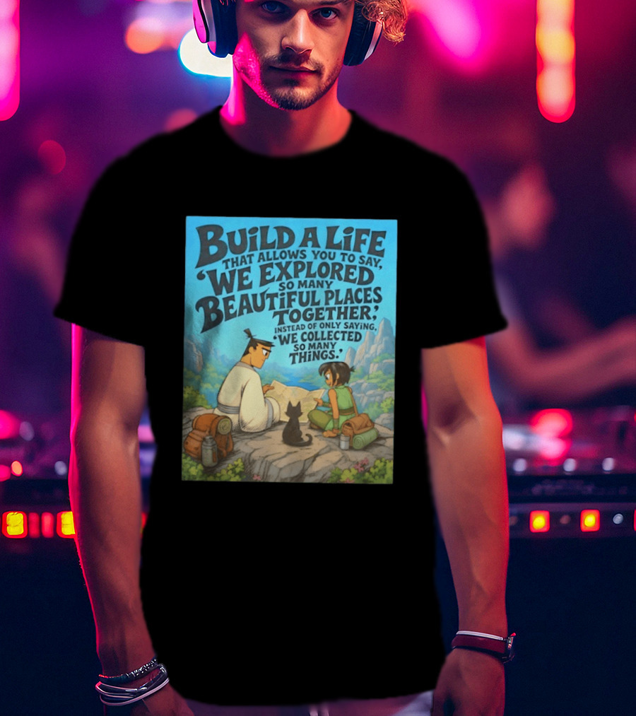 Build A Life Samurai Jack Explored Beautiful Places Together Adventure T-Shirt