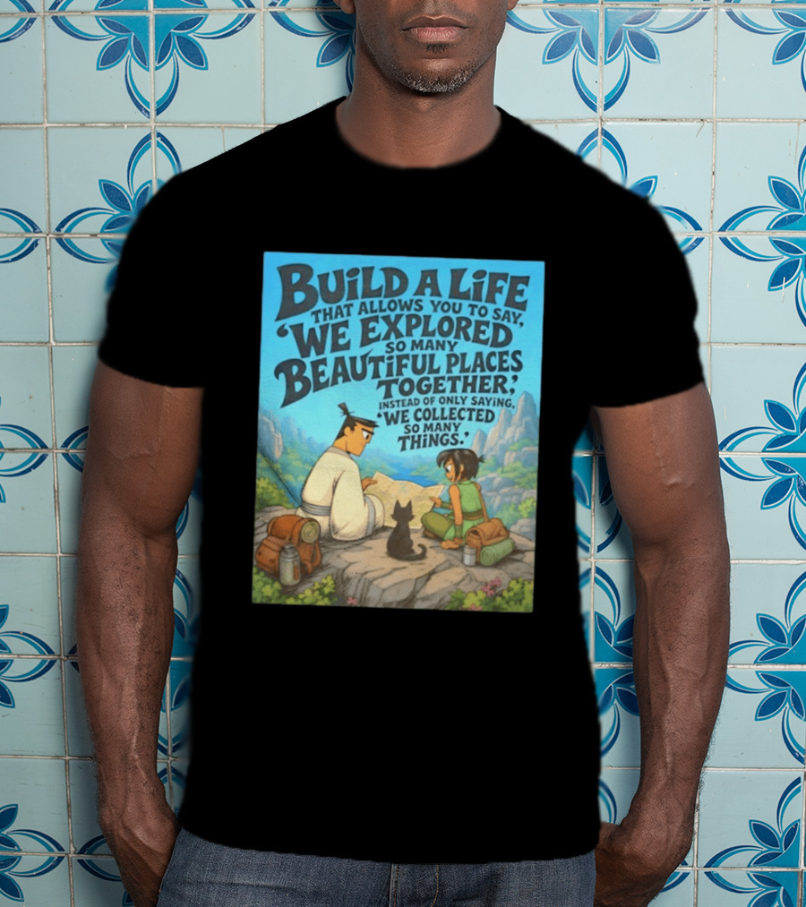 Build A Life Samurai Jack Explored Beautiful Places Together Adventure T-Shirt