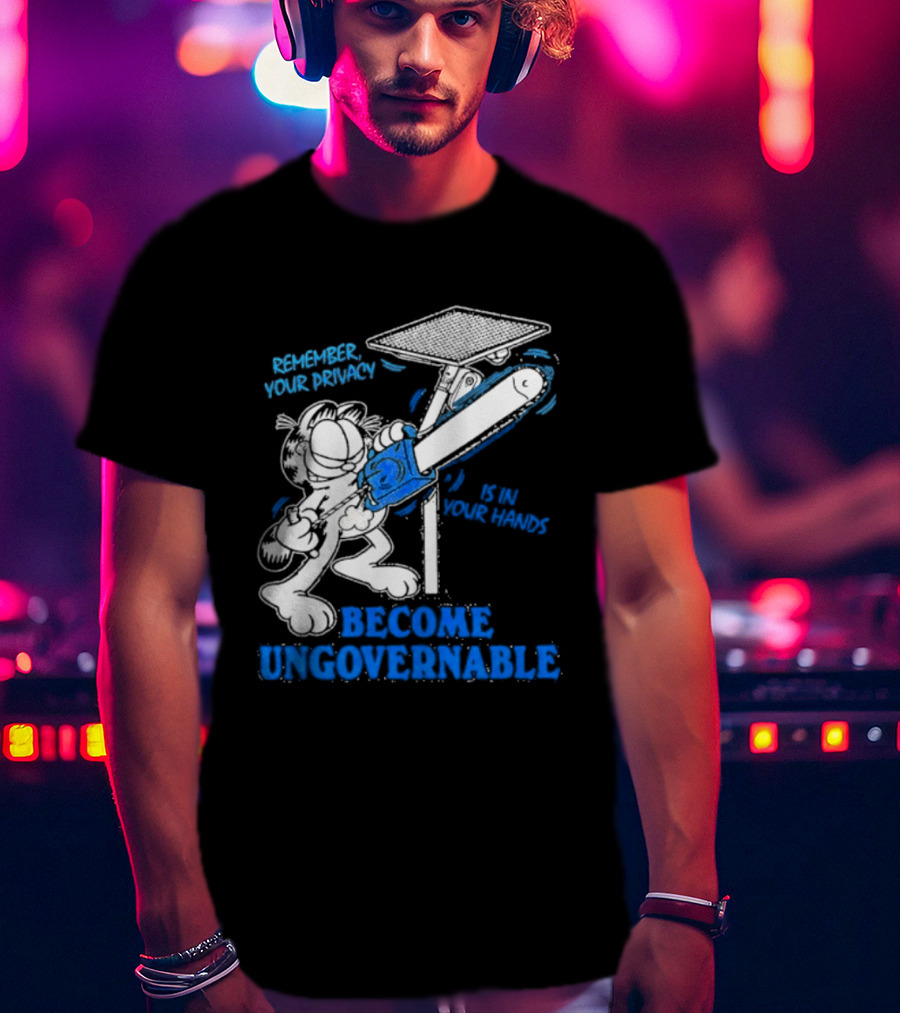Remember Your Privacy Is In Your Hands Become Ungovernable Cat Chainsaw Surveillance T-Shirt