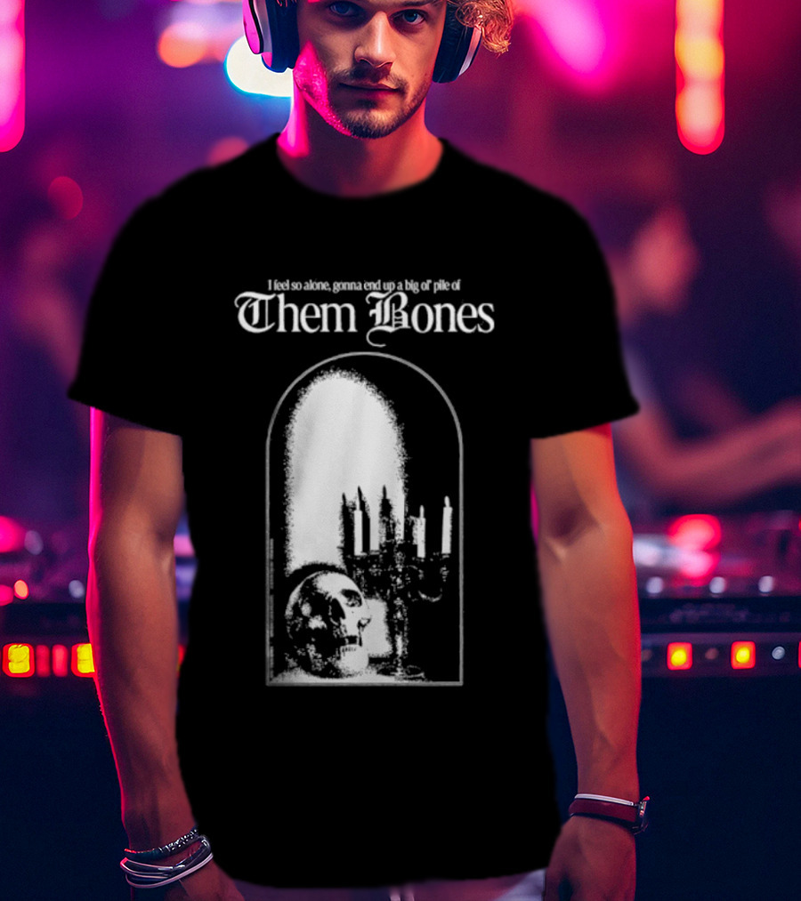 Them Bones I Feel So Alone Gonna End Up A Big Ol' Pile Of Them Bones Alice In Chains T-Shirt