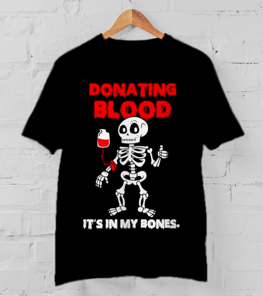 Donating Blood It's In My Bones Skeleton Halloween T-Shirt