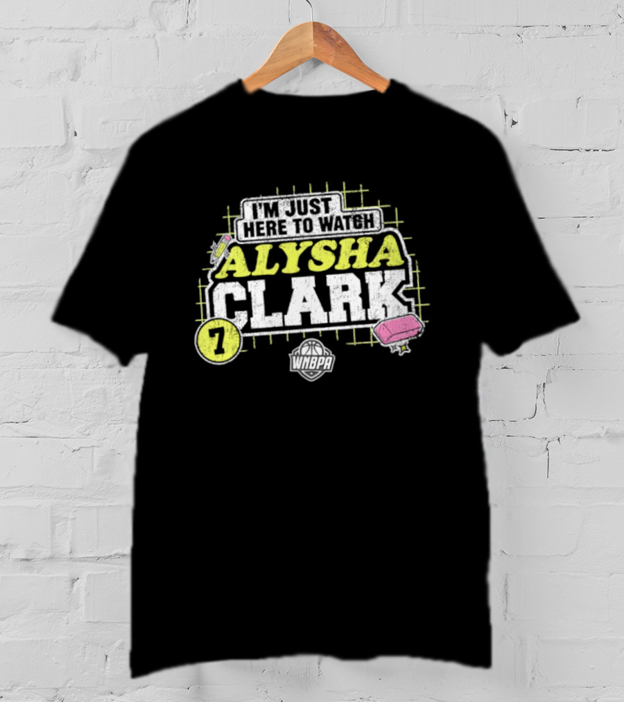 I'm Just Here To Alysha Clark 7 Dallas Wings WNBA T-Shirt