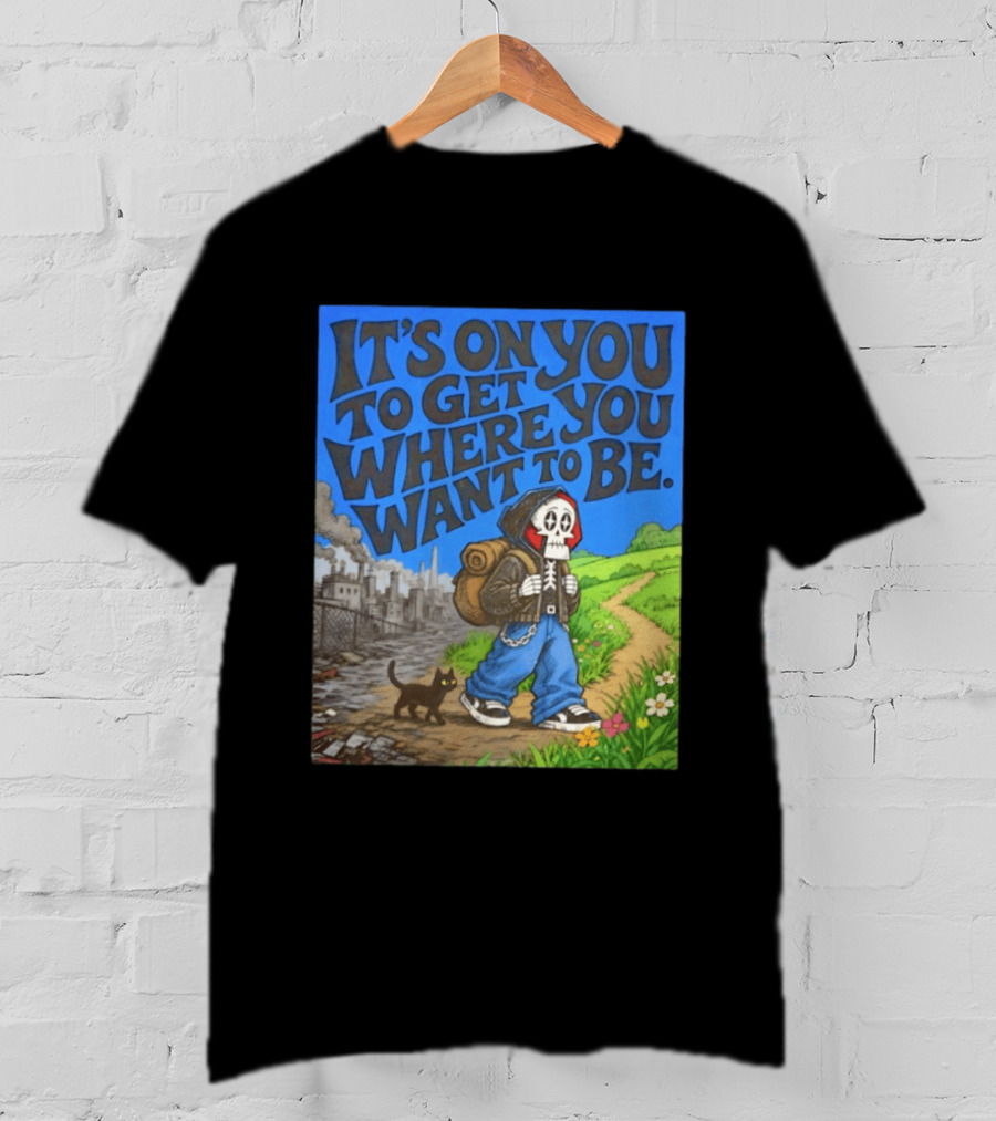 It's On You To Get Where You Want To Be Skeleton Cat Pathway Adventure T-Shirt