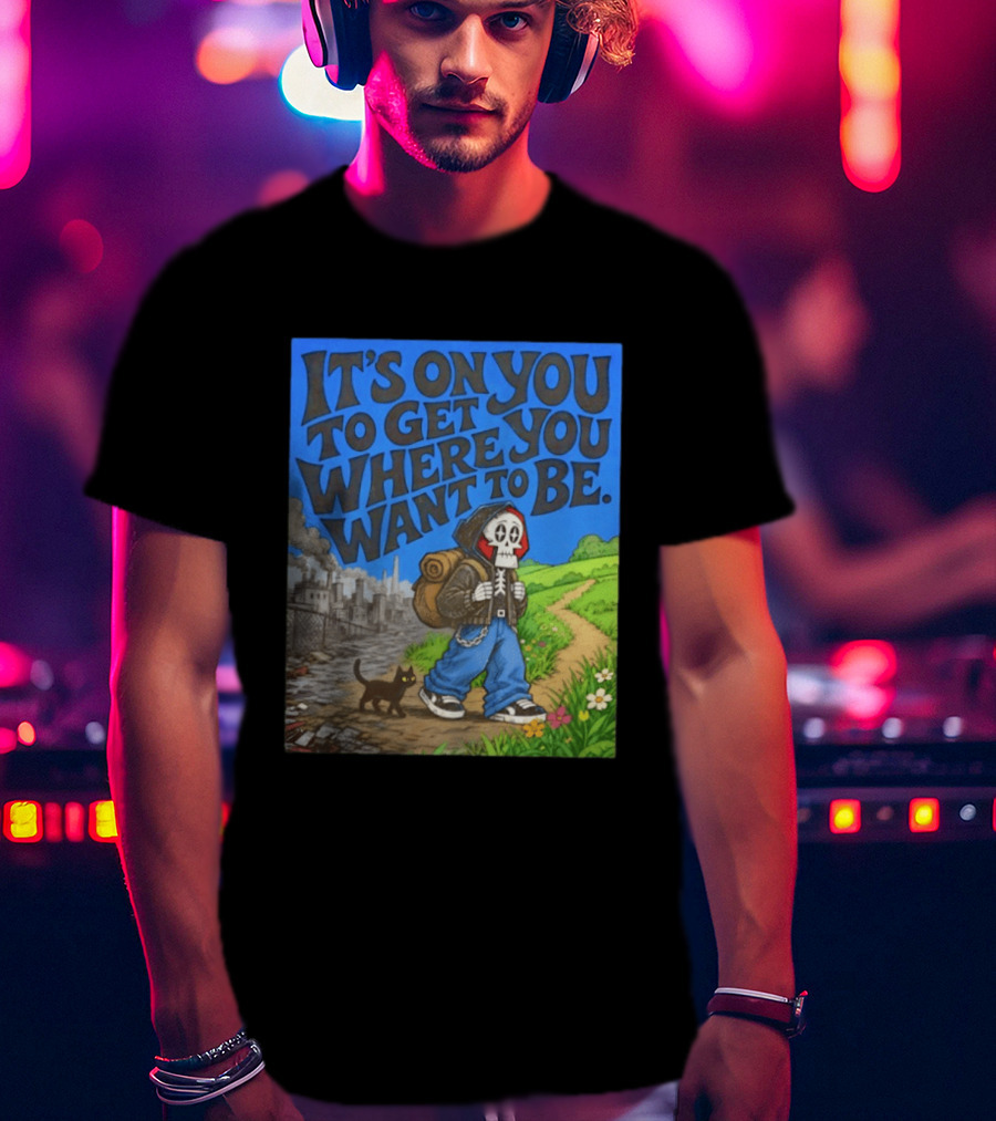 It's On You To Get Where You Want To Be Skeleton Cat Pathway Adventure T-Shirt