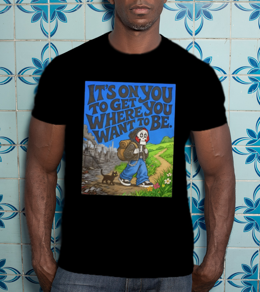 It's On You To Get Where You Want To Be Skeleton Cat Pathway Adventure T-Shirt