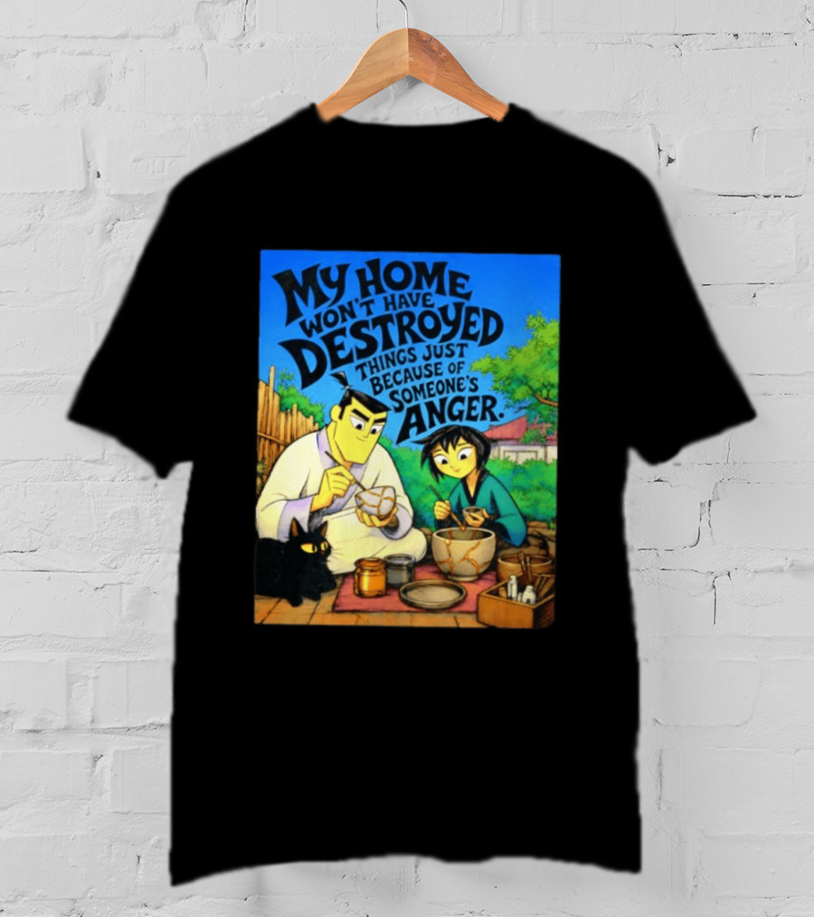 My Home Won't Have Destroyed Things Just Because Of Someone's Anger Samurai Jack Scene With Cat T-Shirt