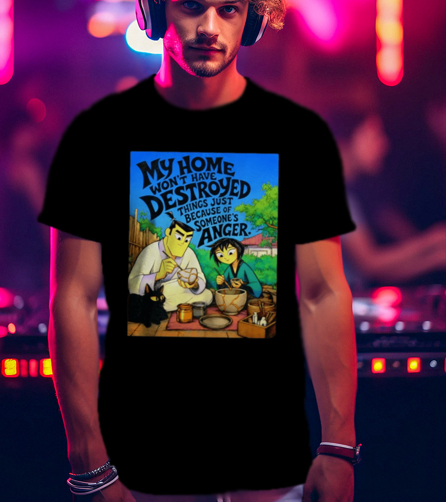 My Home Won't Have Destroyed Things Just Because Of Someone's Anger Samurai Jack Scene With Cat T-Shirt
