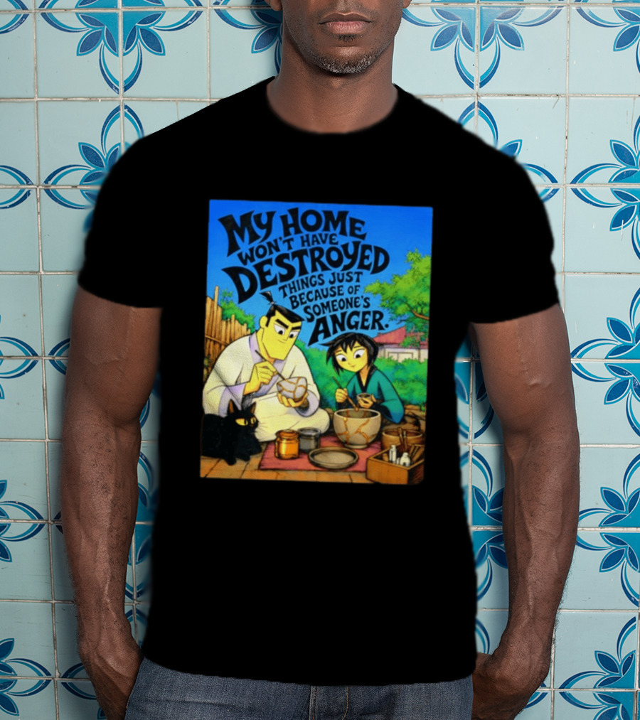 My Home Won't Have Destroyed Things Just Because Of Someone's Anger Samurai Jack Scene With Cat T-Shirt