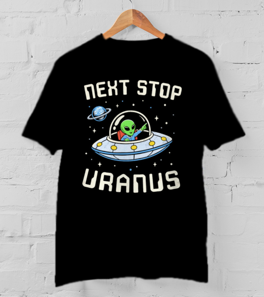 Next Stop Uranus Alien In UFO Space Planet Adventure T-Shirt