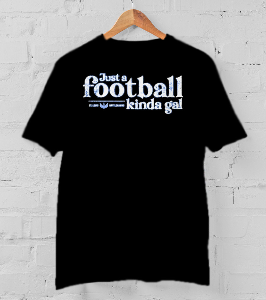 St. Louis Battlehawks Just A Football Kinda Gal T-Shirt