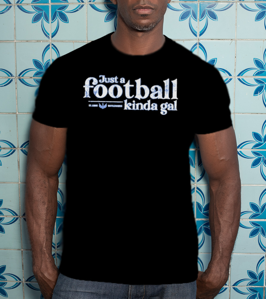 St. Louis Battlehawks Just A Football Kinda Gal T-Shirt
