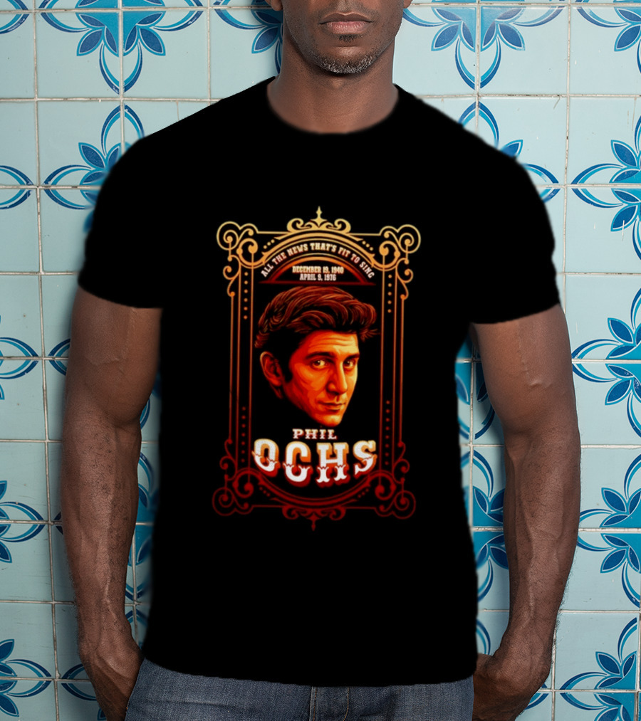 Phil Ochs All The News That's Fit To Sing December 19 1940 April 9 1976 T-Shirt