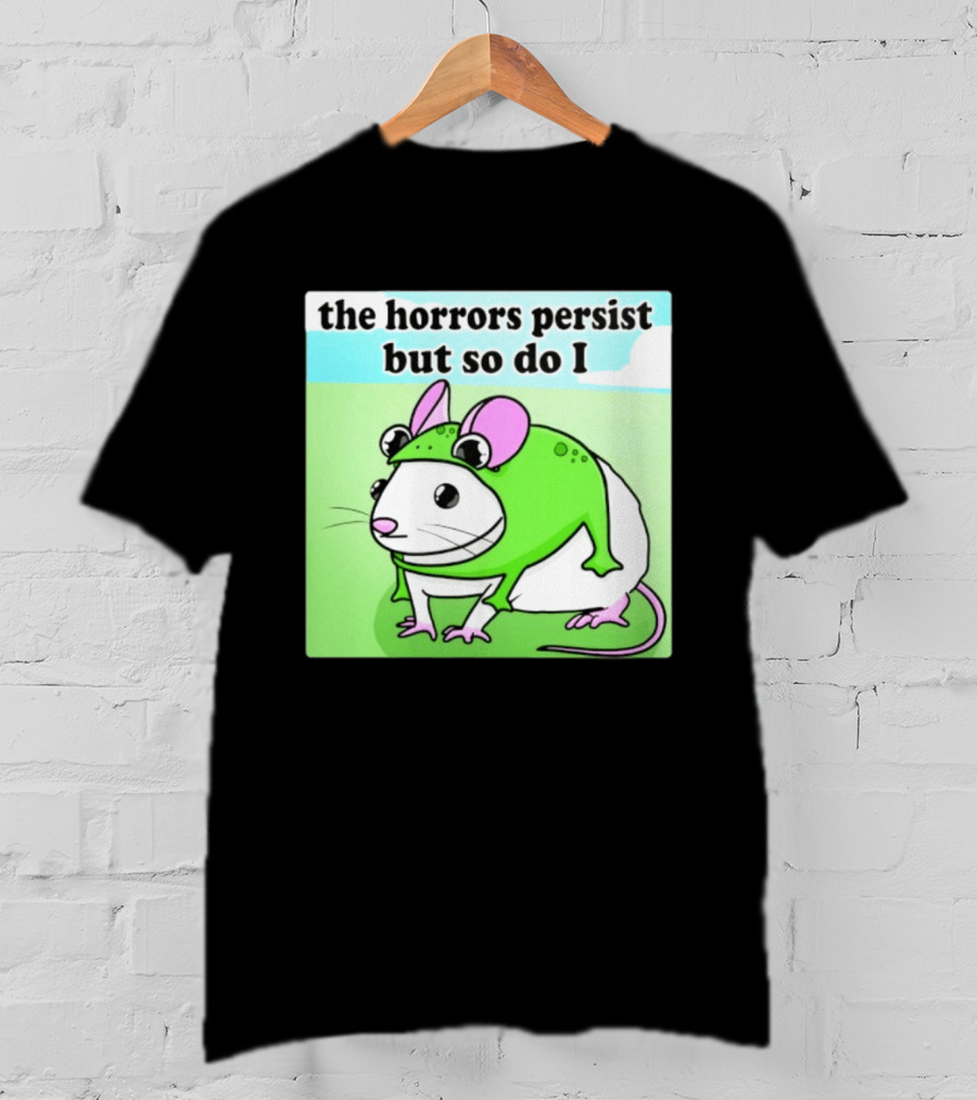 The Horrors Persist But So Do I Mouse In Frog Costume Resilience T-Shirt