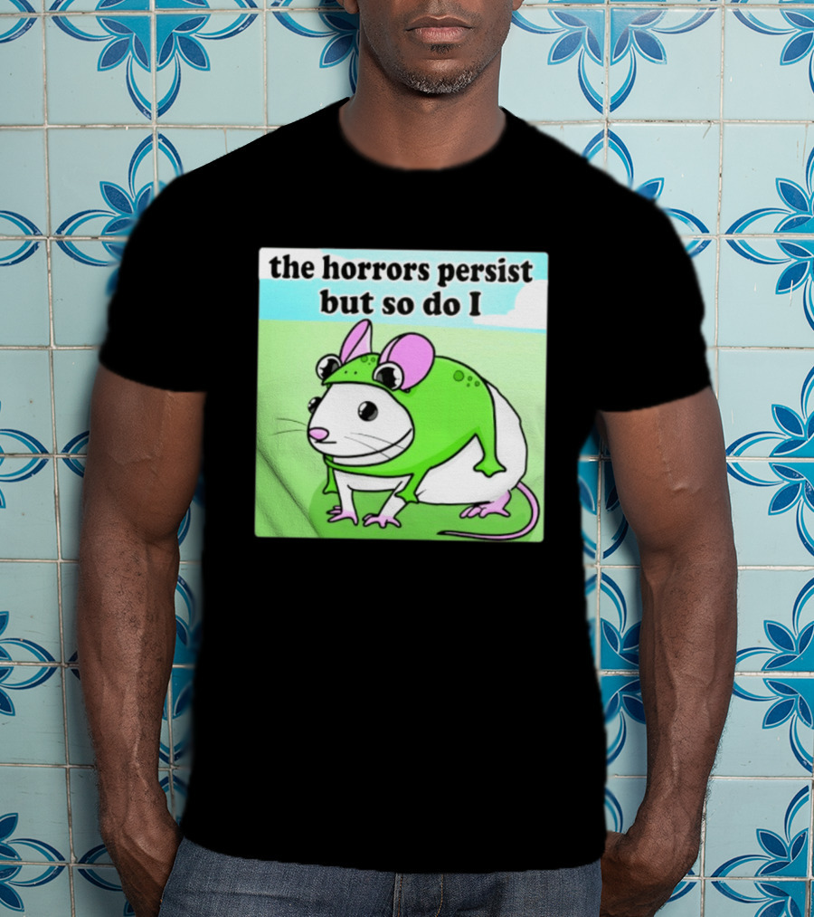 The Horrors Persist But So Do I Mouse In Frog Costume Resilience T-Shirt