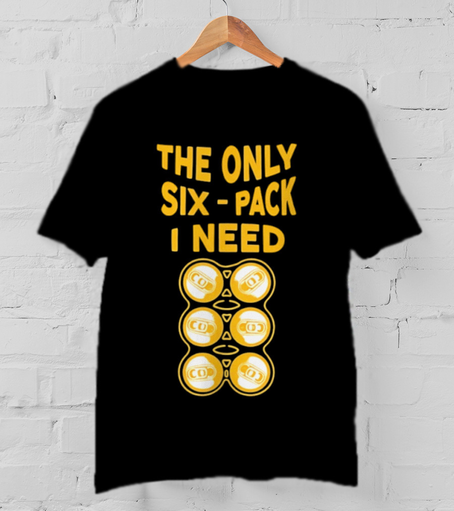 The Only Six Pack I Need Beer Cans T-Shirt