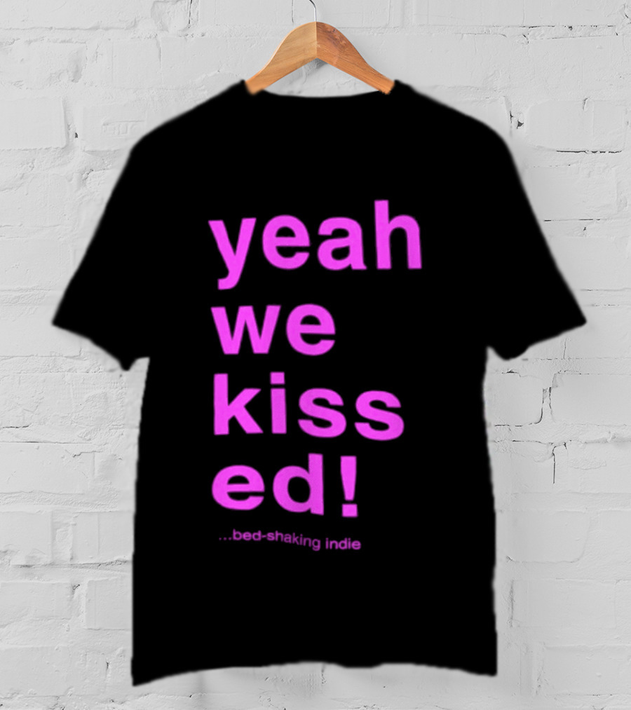 Yeah We Kissed Bed Shaking Indie T-Shirt